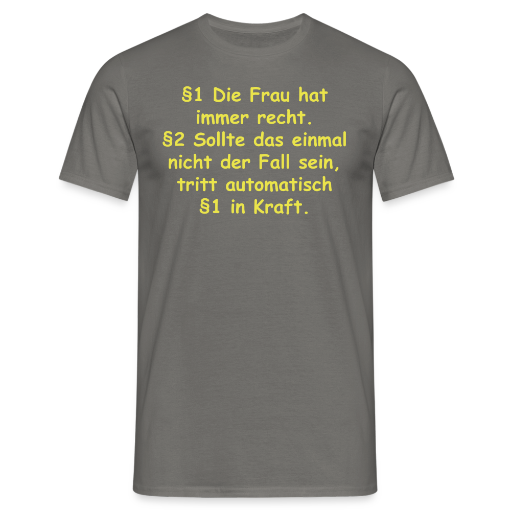 §1 Die Frau hat immer recht. §2 Sollte das einmal nicht der Fall sein, tritt automatisch §1 in Kraft. - Graphit
