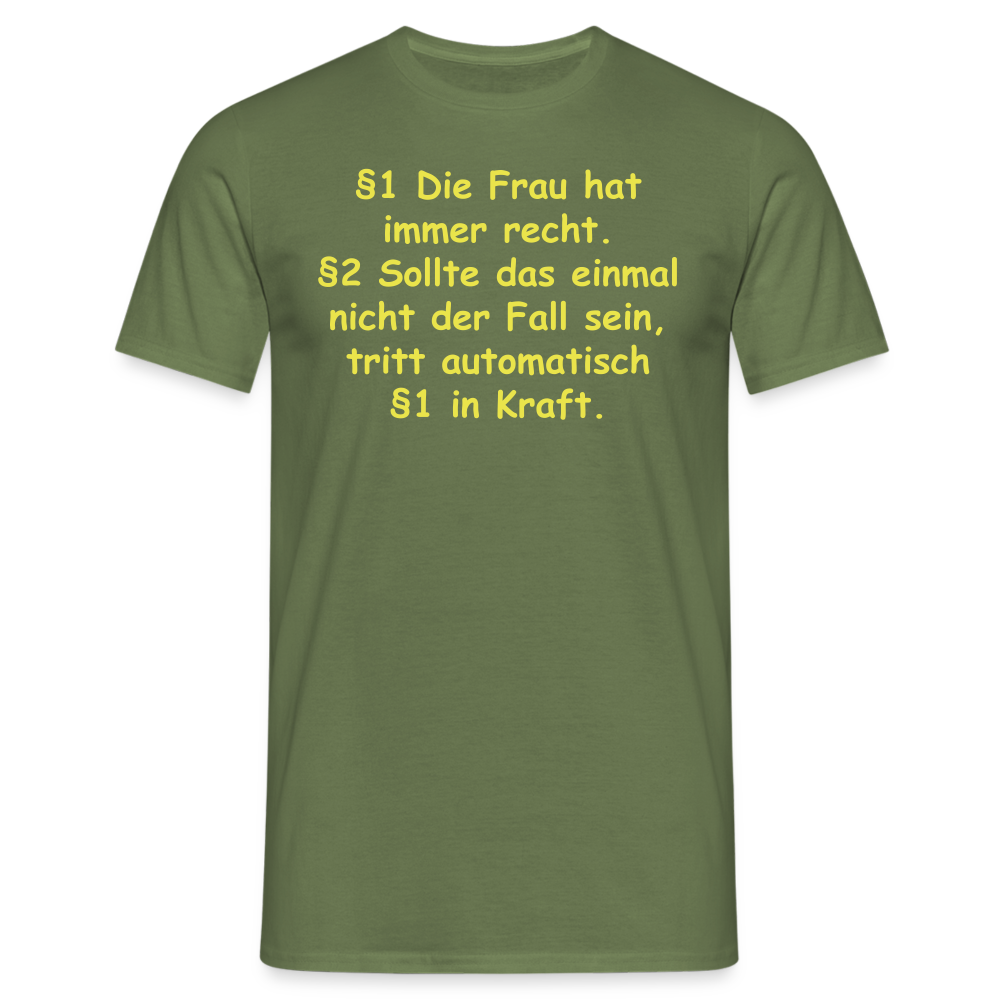 §1 Die Frau hat immer recht. §2 Sollte das einmal nicht der Fall sein, tritt automatisch §1 in Kraft. - Militärgrün