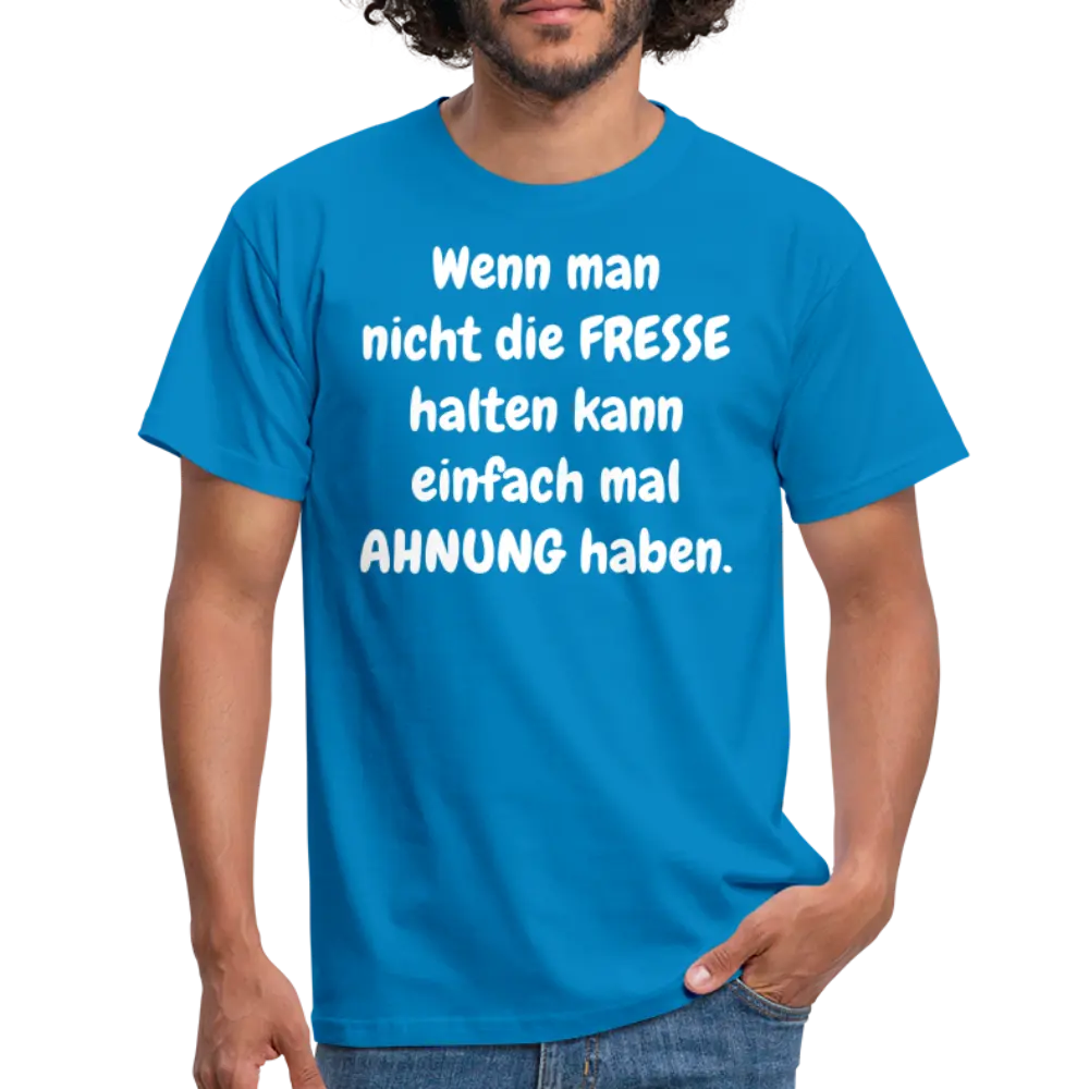 Wenn man nicht die FRESSE halten kann einfach mal AHNUNG haben. - Royalblau