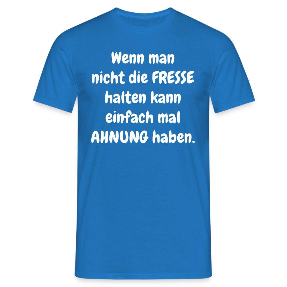 Wenn man nicht die FRESSE halten kann einfach mal AHNUNG haben. - Royalblau