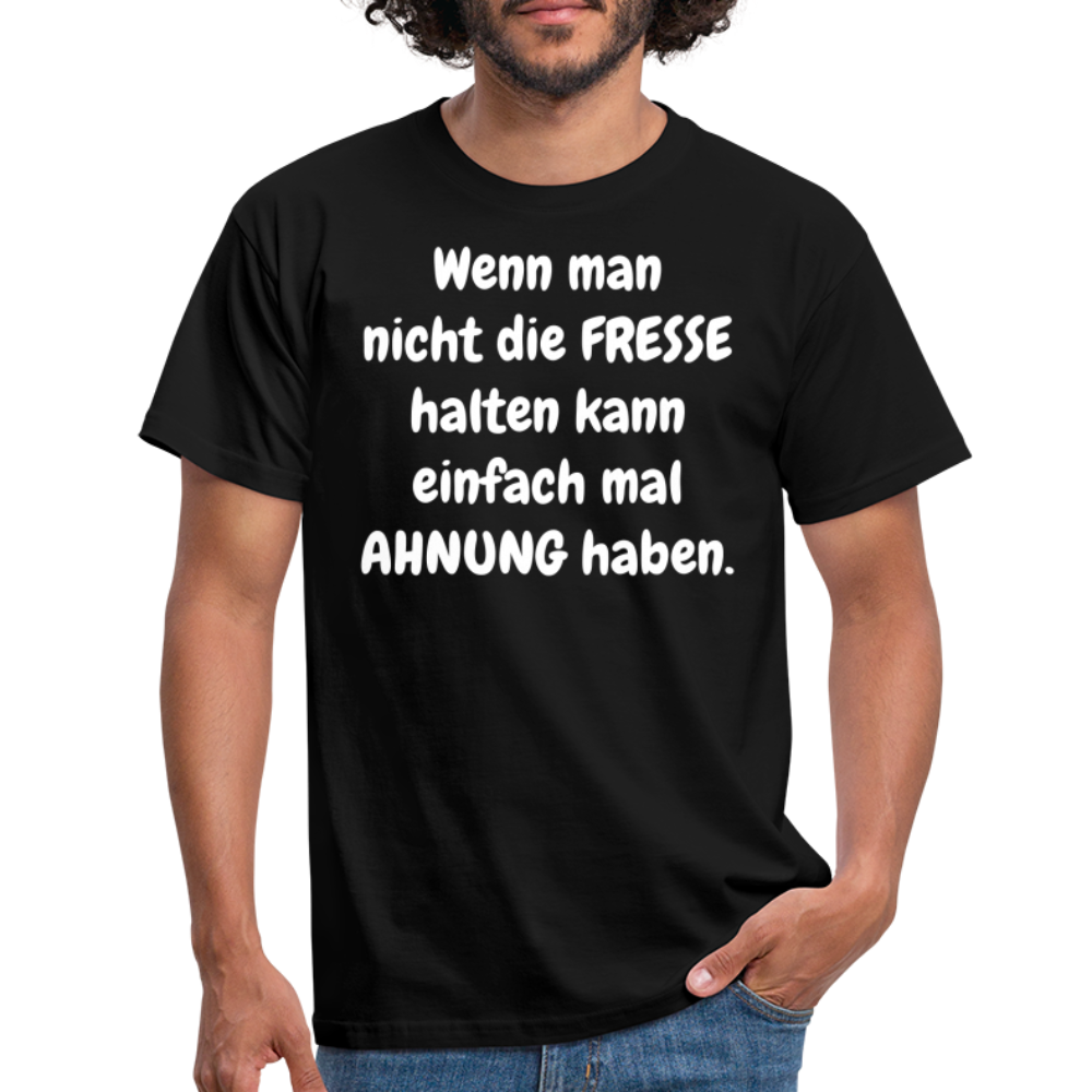 Wenn man nicht die FRESSE halten kann einfach mal AHNUNG haben. - Schwarz