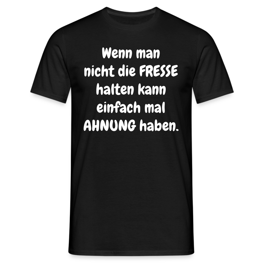 Wenn man nicht die FRESSE halten kann einfach mal AHNUNG haben. - Schwarz