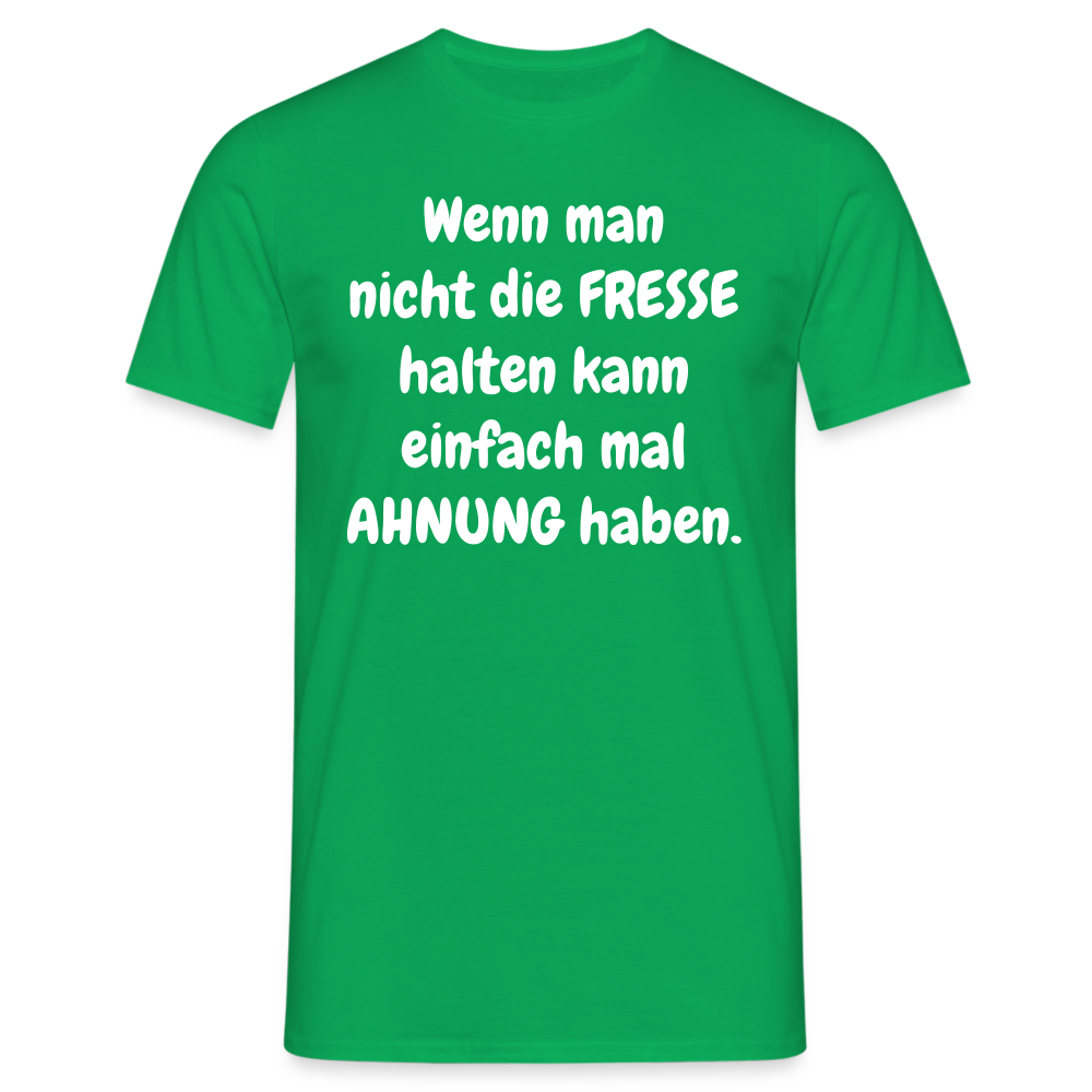 Wenn man nicht die FRESSE halten kann einfach mal AHNUNG haben. - Kelly Green