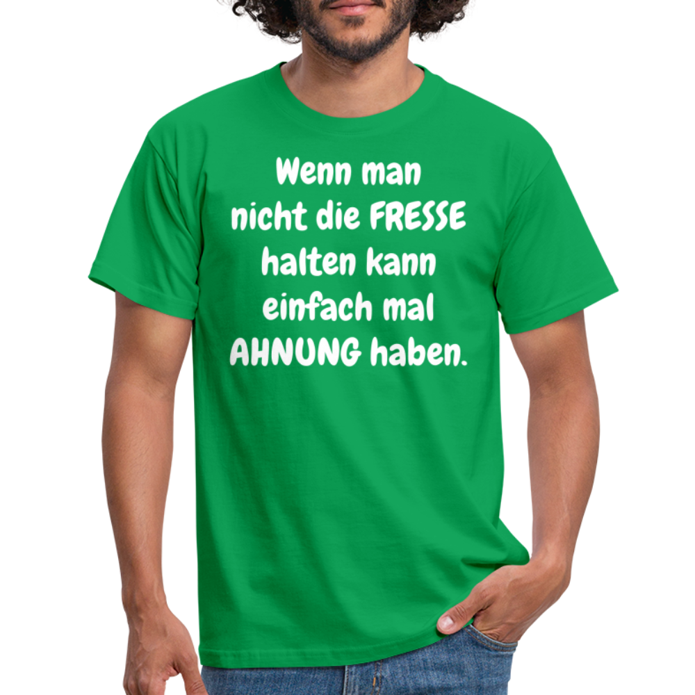 Wenn man nicht die FRESSE halten kann einfach mal AHNUNG haben. - Kelly Green
