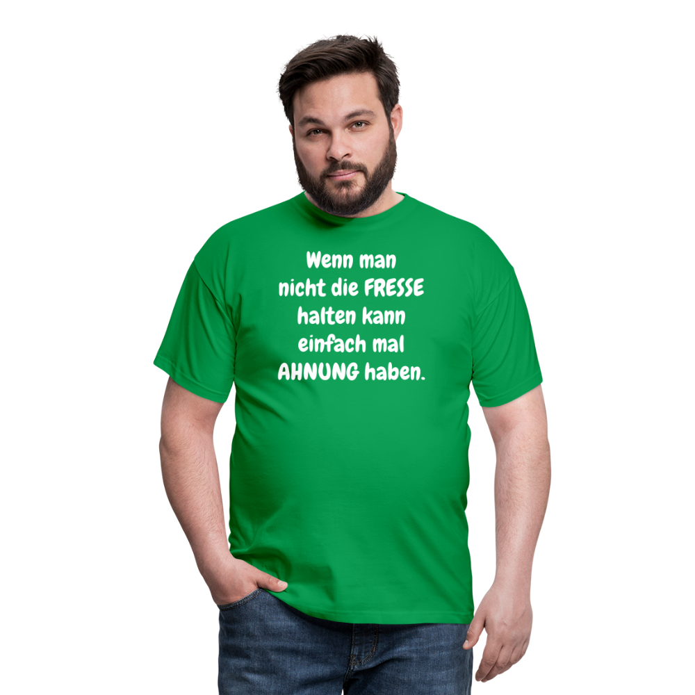 Wenn man nicht die FRESSE halten kann einfach mal AHNUNG haben. - Kelly Green