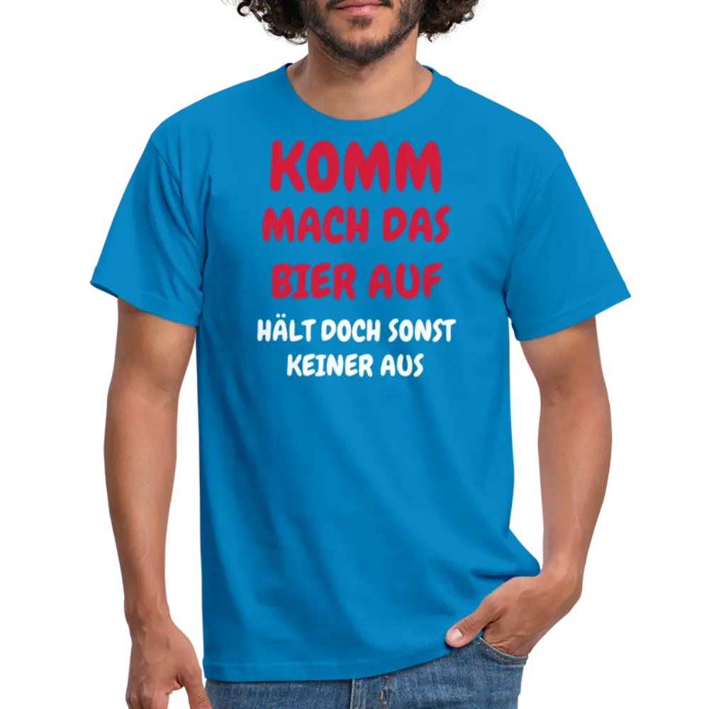 KOMM MACH DAS BIER AUF HÄLT DOCH SONST KEINER AUS - Royalblau