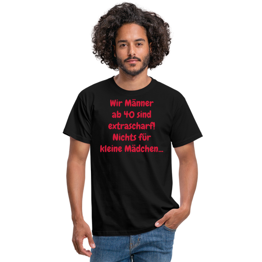 Wir Männer ab 40 sind extrascharf! Nichts für kleine Mädchen... - Schwarz