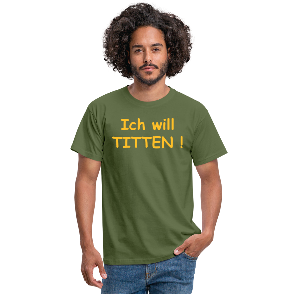 Ich will TITTEN ! - Militärgrün