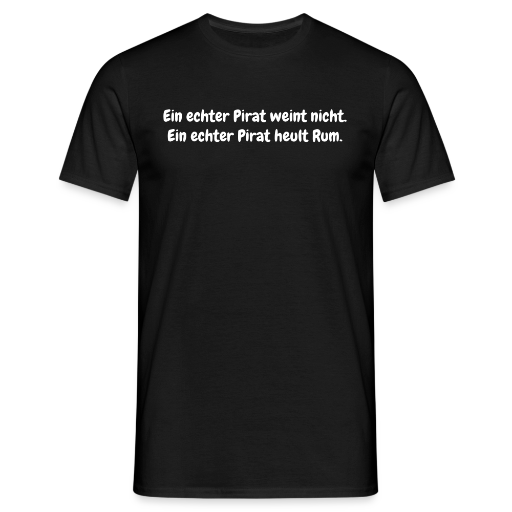 Ein echter Pirat weint nicht. Ein echter Pirat heult Rum. - Schwarz