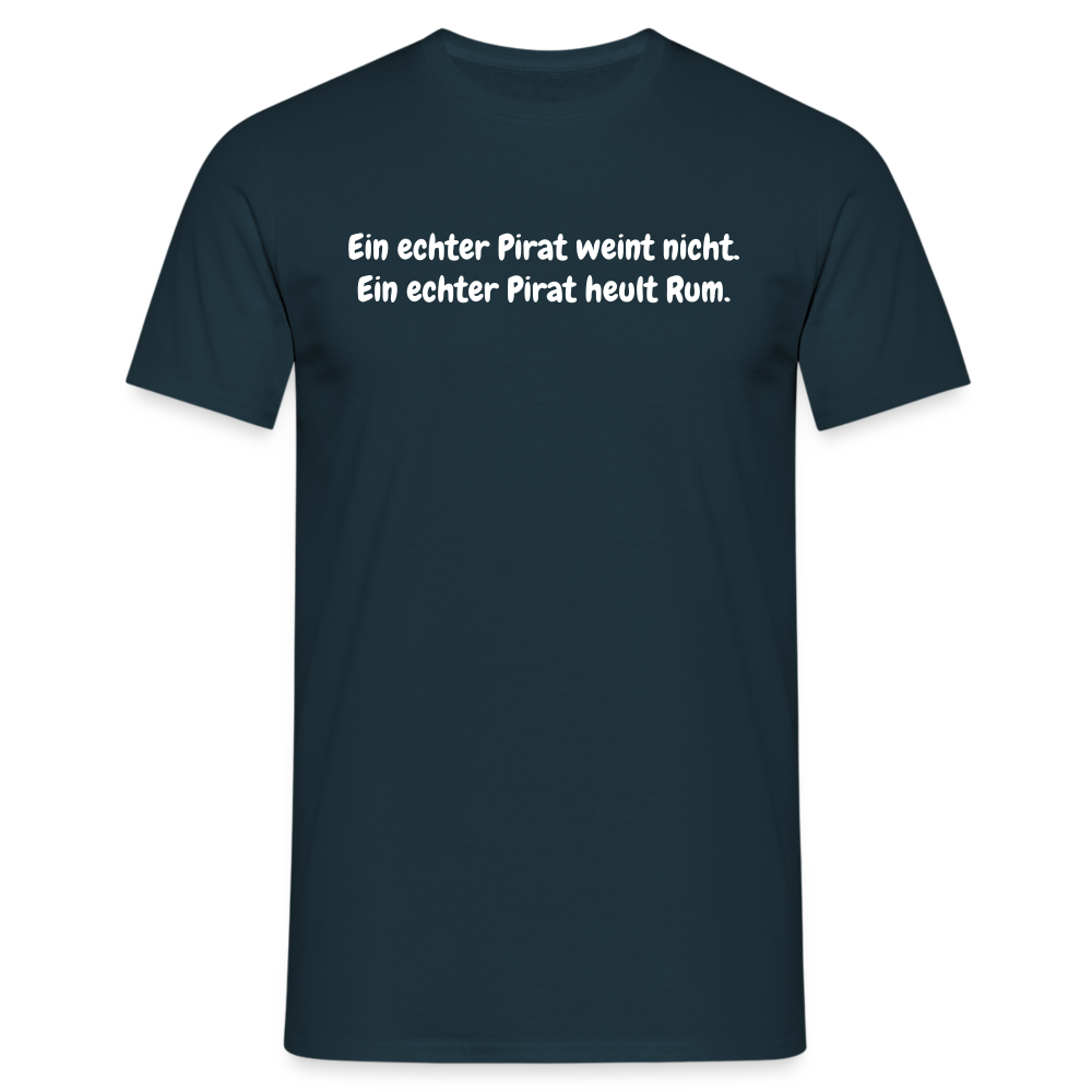 Ein echter Pirat weint nicht. Ein echter Pirat heult Rum. - Navy