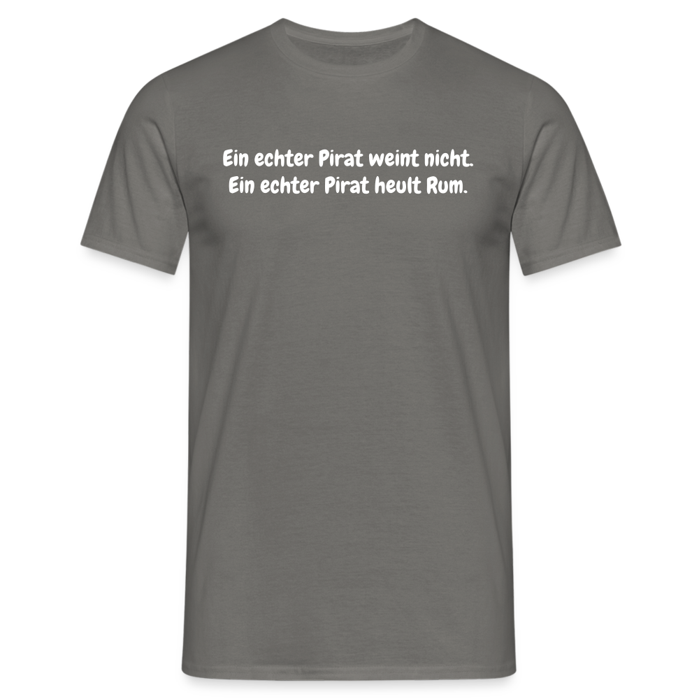 Ein echter Pirat weint nicht. Ein echter Pirat heult Rum. - Graphit