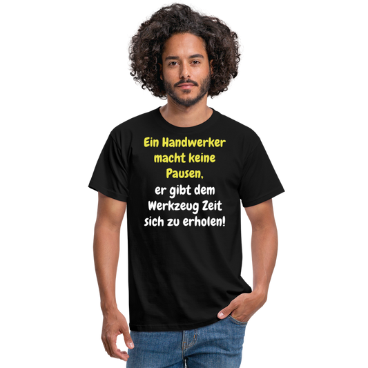 Ein Handwerker macht keine Pausen, er gibt dem Werkzeug Zeit sich zu erholen! - Schwarz