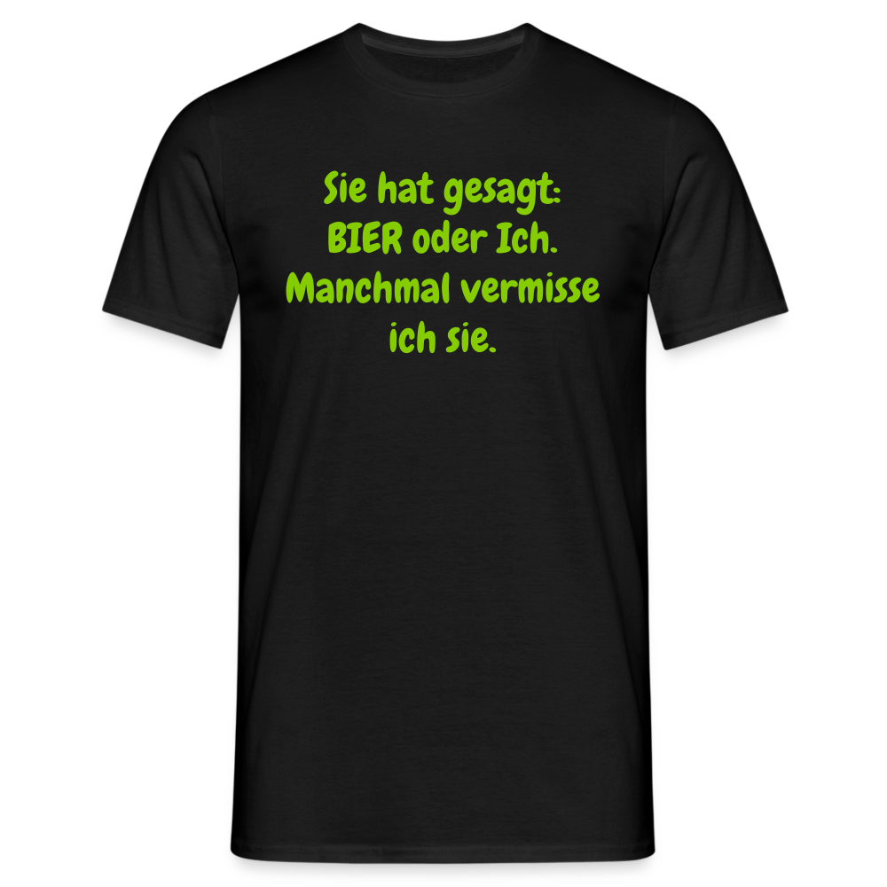 Sie hat gesagt: BIER oder Ich. Manchmal vermisse ich sie. - Schwarz