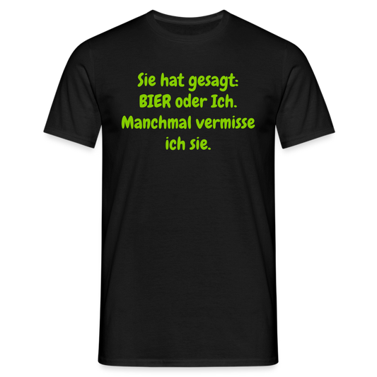 Sie hat gesagt: BIER oder Ich. Manchmal vermisse ich sie. - Schwarz