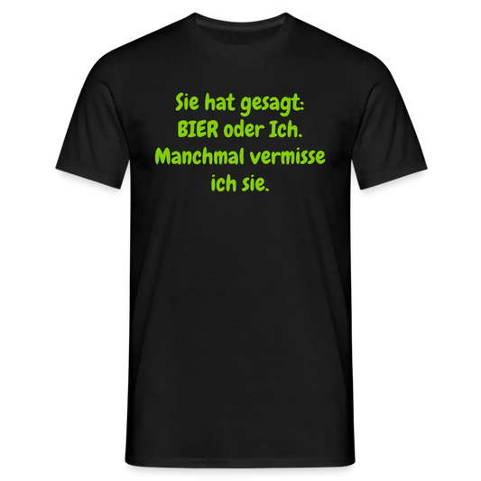 Sie hat gesagt: BIER oder Ich. Manchmal vermisse ich sie. - Schwarz