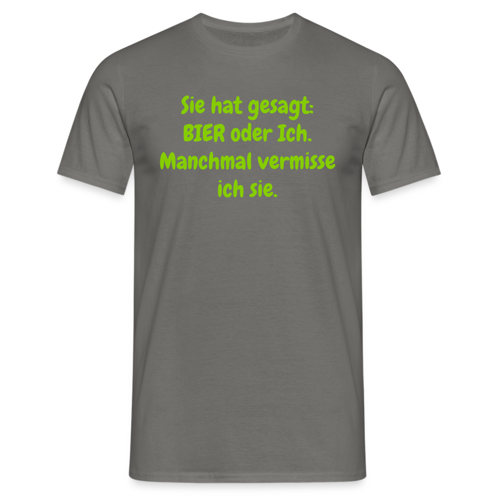 Sie hat gesagt: BIER oder Ich. Manchmal vermisse ich sie. - Graphit