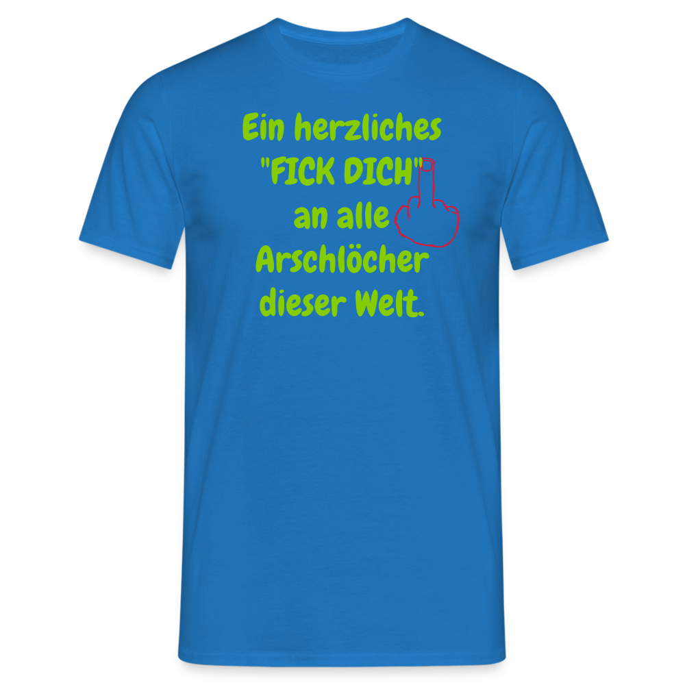 Ein herzliches "FICK DICH" an alle Arschlöcher dieser Welt. - Royalblau