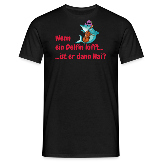 Wenn ein Delfin kifft... ...ist er dann Hai? - Schwarz