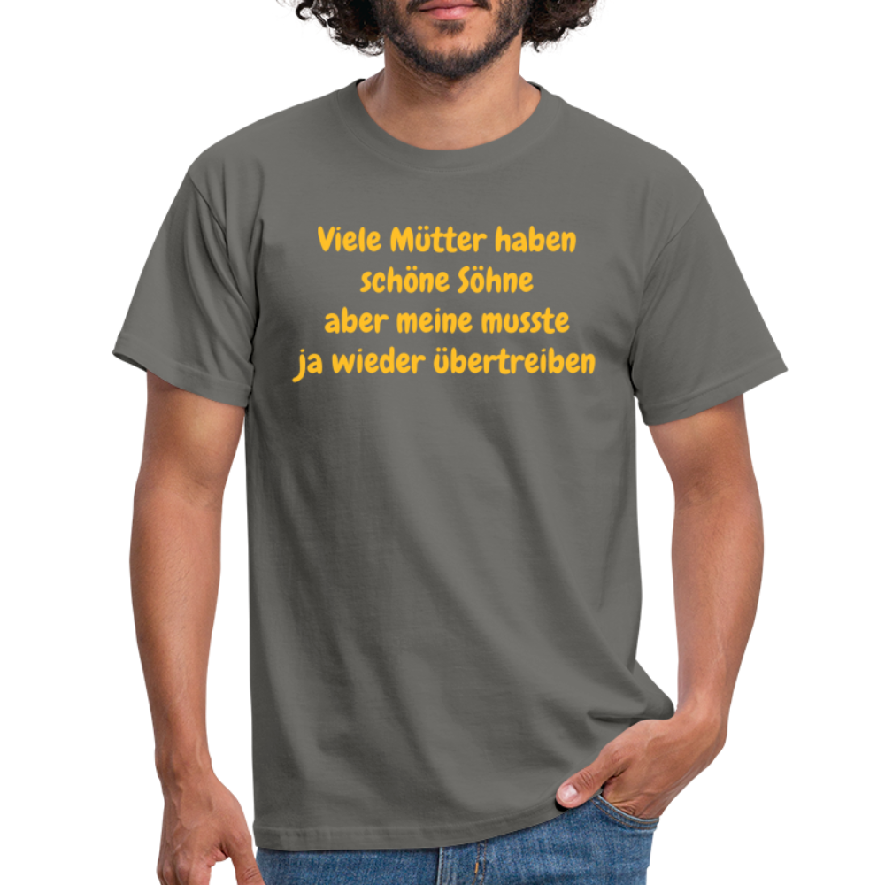 Viele Mütter haben schöne Söhne aber meine musste ja wieder übertreiben - Graphit