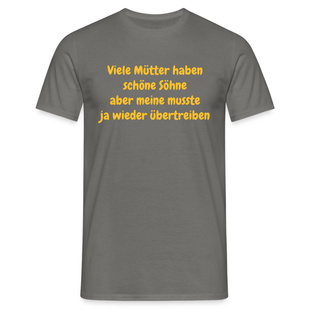 Viele Mütter haben schöne Söhne aber meine musste ja wieder übertreiben - Graphit