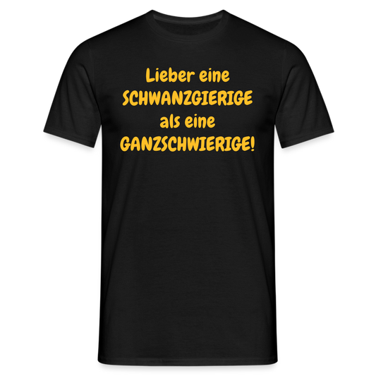 Lieber eine SCHWANZGIERIGE als eine GANZSCHWIERIGE! - Schwarz