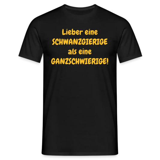 Lieber eine SCHWANZGIERIGE als eine GANZSCHWIERIGE! - Schwarz