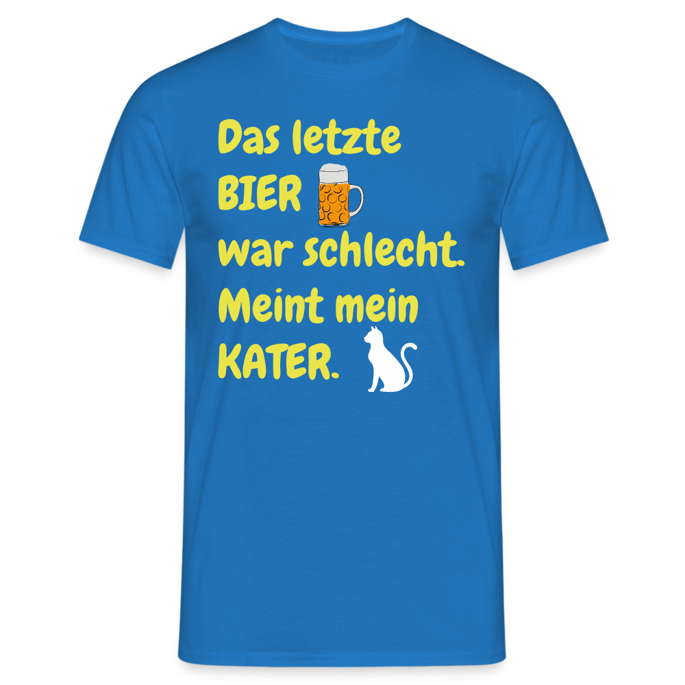 Das letzte BIER war schlecht. Meint mein KATER. - Royalblau
