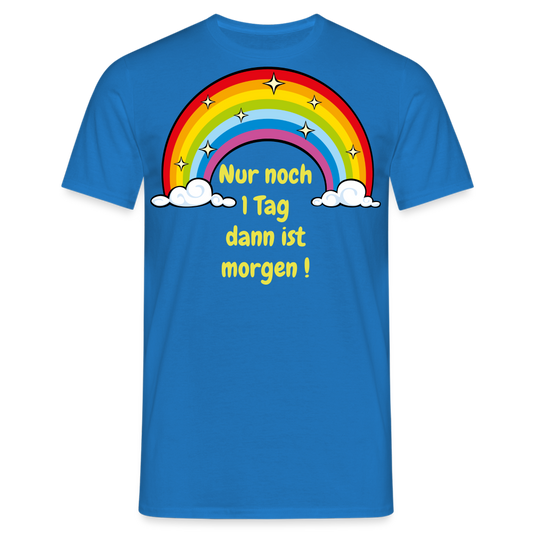 Nur noch 1 Tag dann ist morgen ! - Royalblau
