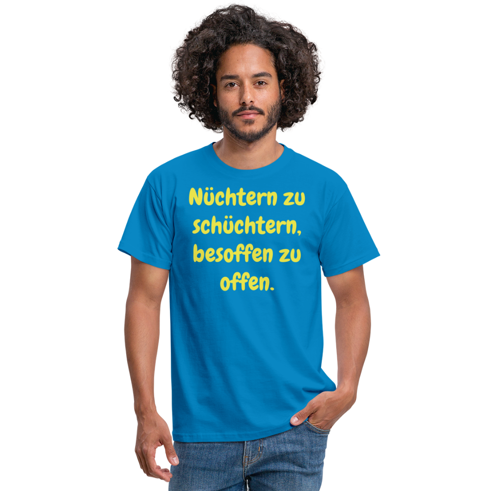 Nüchtern zu schüchtern, besoffen zu offen. - Royalblau