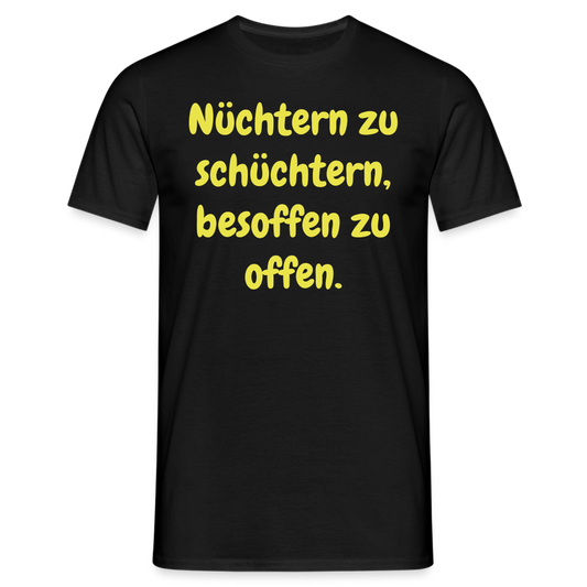 Nüchtern zu schüchtern, besoffen zu offen. - Schwarz