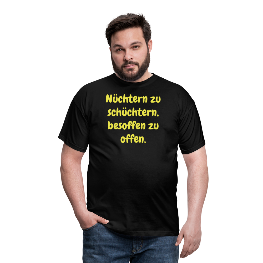 Nüchtern zu schüchtern, besoffen zu offen. - Schwarz