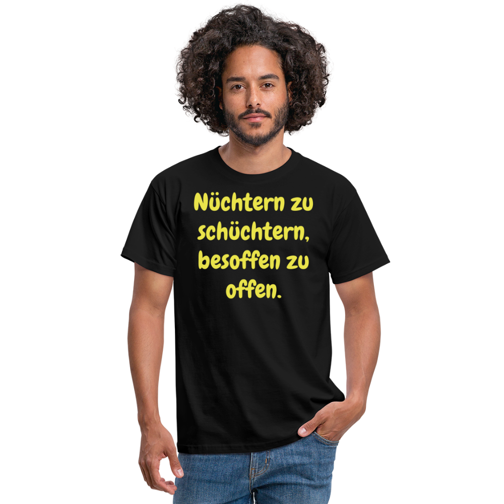 Nüchtern zu schüchtern, besoffen zu offen. - Schwarz