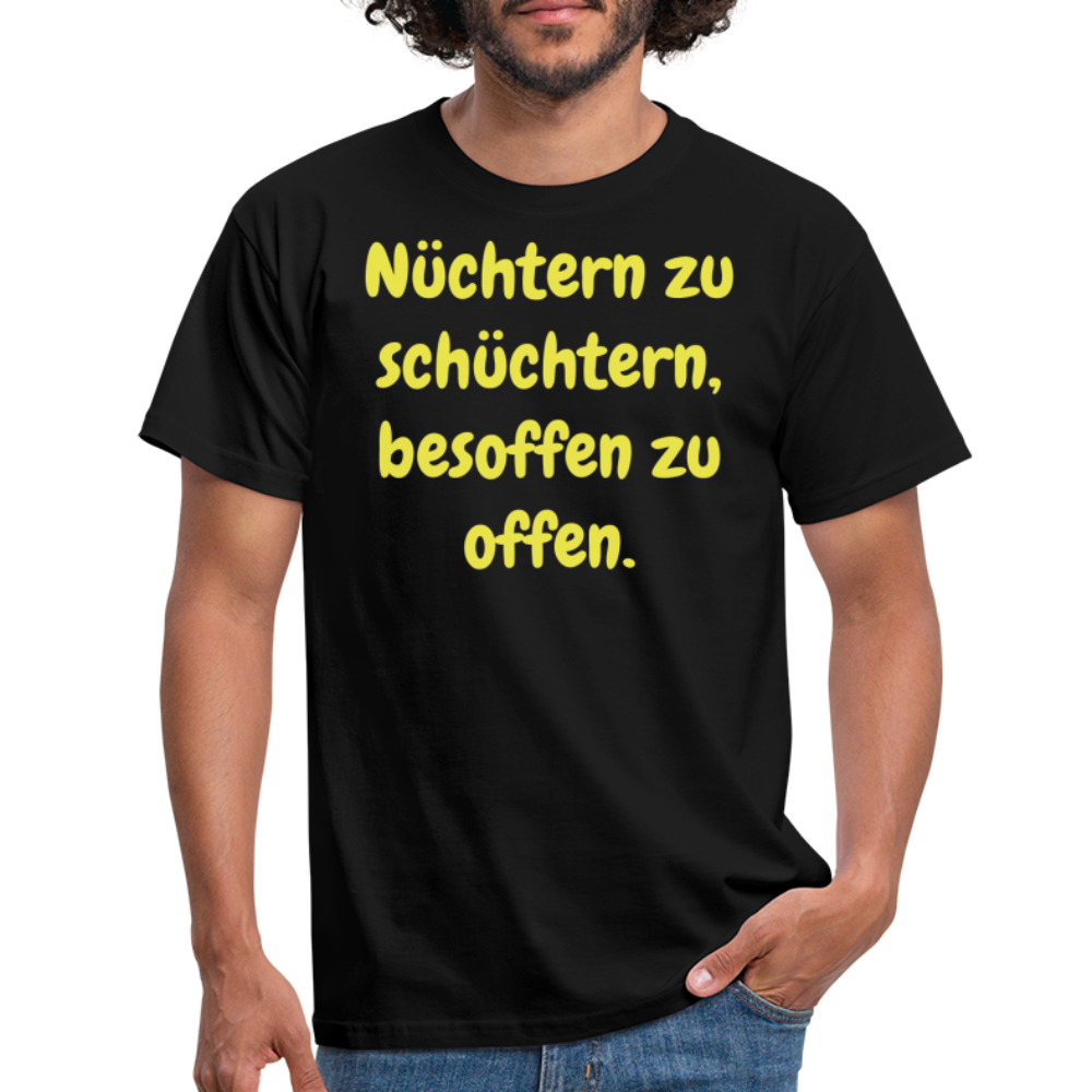 Nüchtern zu schüchtern, besoffen zu offen. - Schwarz