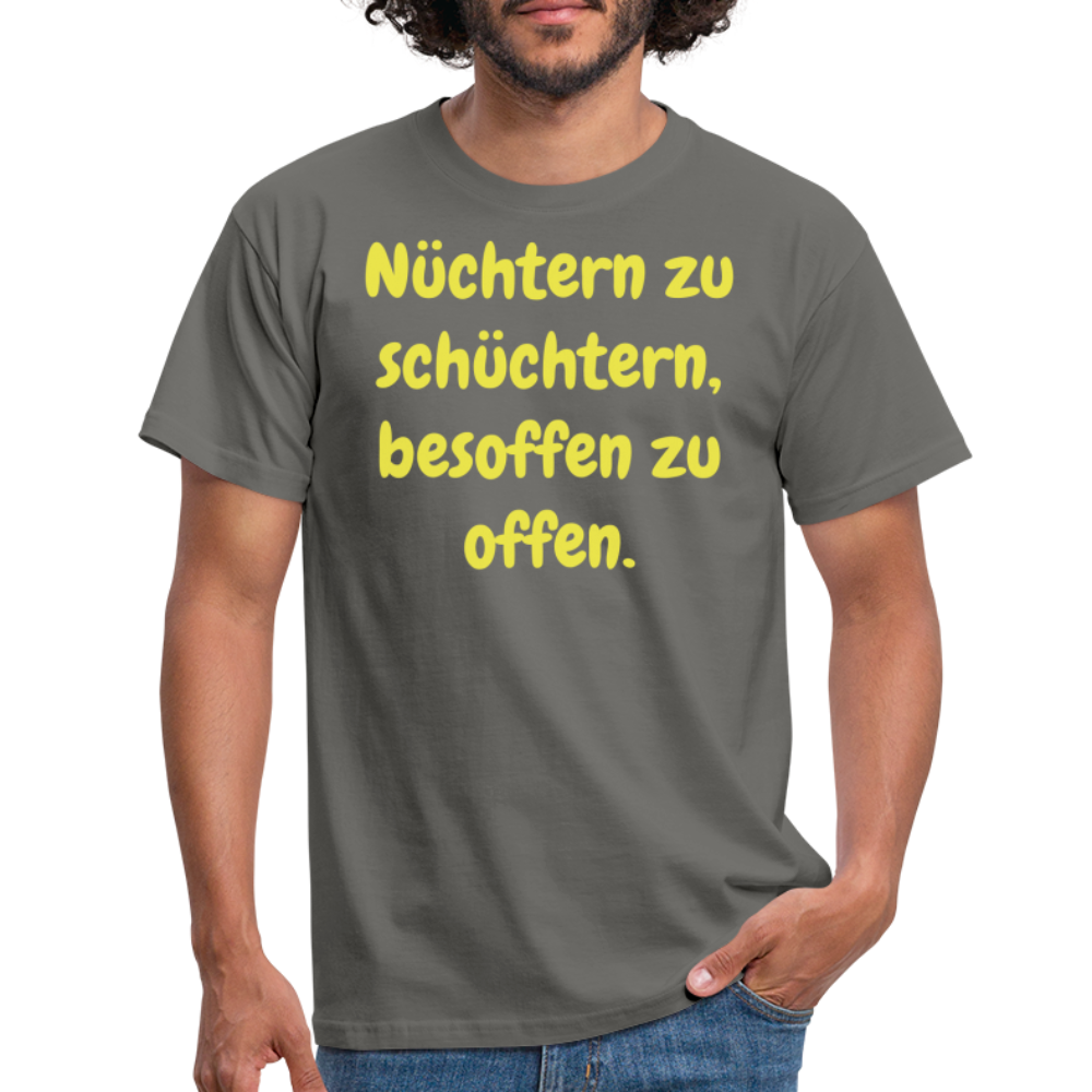 Nüchtern zu schüchtern, besoffen zu offen. - Graphit