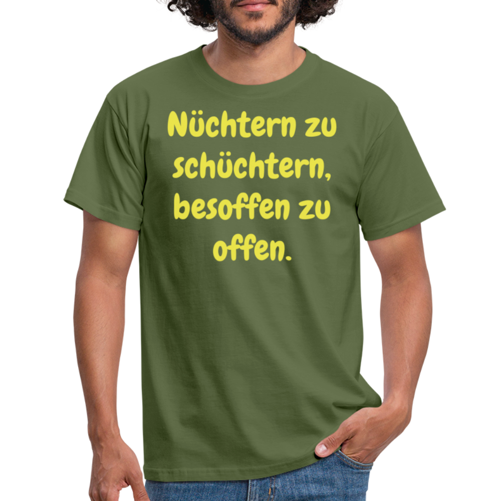 Nüchtern zu schüchtern, besoffen zu offen. - Militärgrün