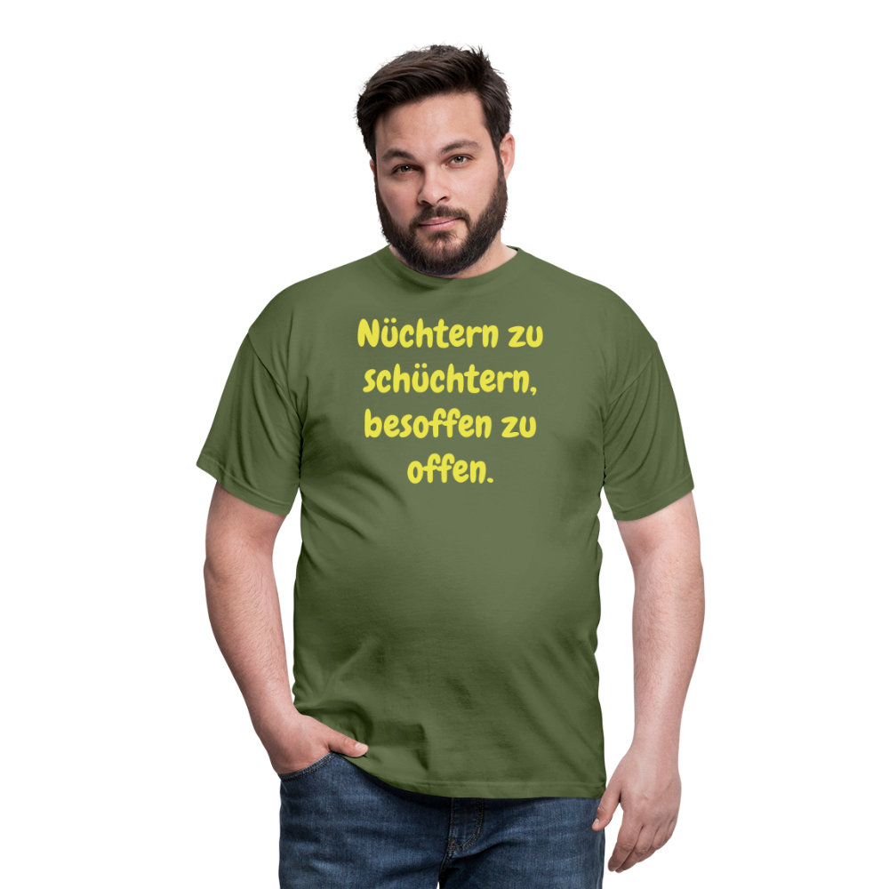 Nüchtern zu schüchtern, besoffen zu offen. - Militärgrün