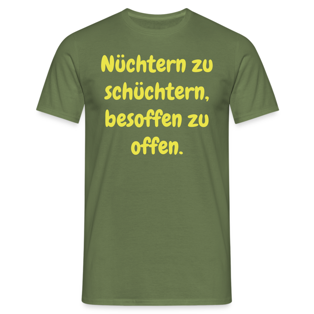 Nüchtern zu schüchtern, besoffen zu offen. - Militärgrün