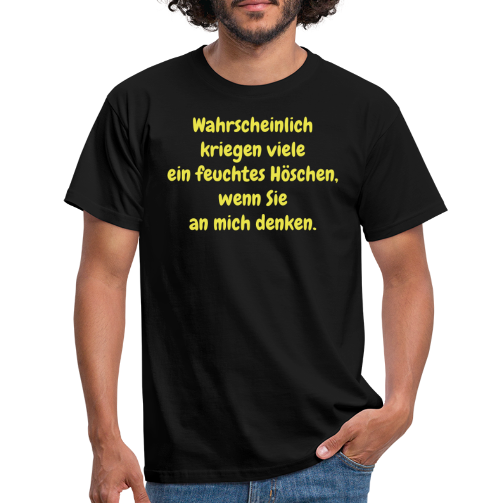 Wahrscheinlich kriegen viele ein feuchtes Höschen, wenn Sie an mich denken. - Schwarz