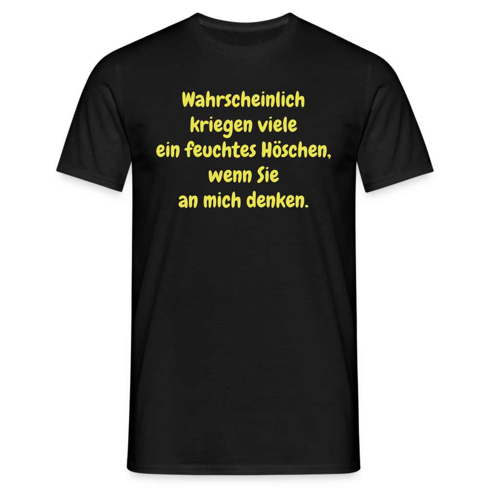 Wahrscheinlich kriegen viele ein feuchtes Höschen, wenn Sie an mich denken. - Schwarz
