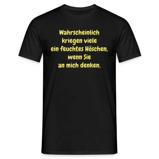 Wahrscheinlich kriegen viele ein feuchtes Höschen, wenn Sie an mich denken. - Schwarz