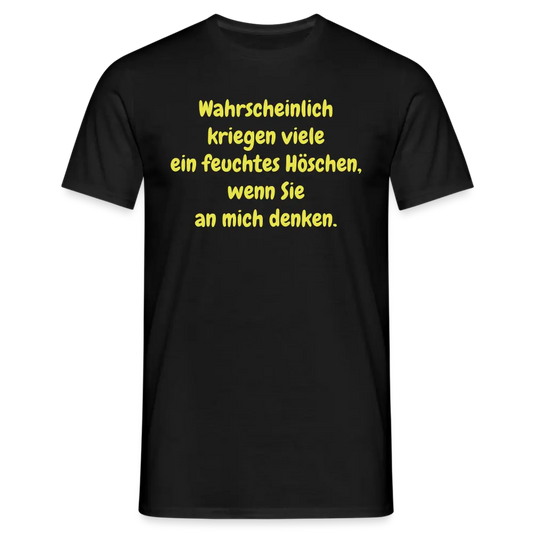 Wahrscheinlich kriegen viele ein feuchtes Höschen, wenn Sie an mich denken. - Schwarz