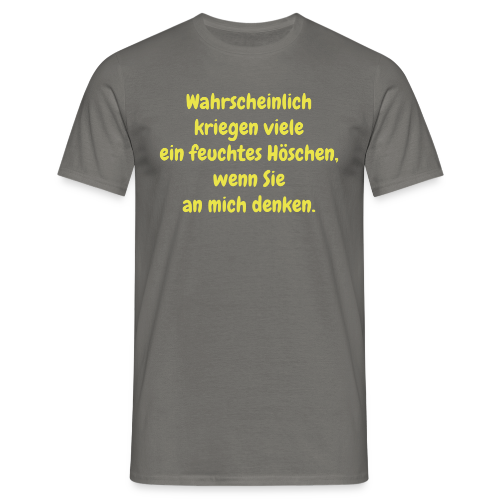 Wahrscheinlich kriegen viele ein feuchtes Höschen, wenn Sie an mich denken. - Graphit