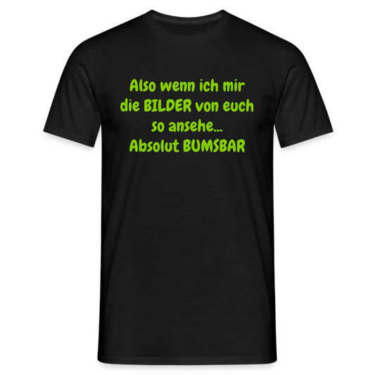 Also wenn ich mir die BILDER von euch so ansehe... Absolut BUMSBAR - Schwarz