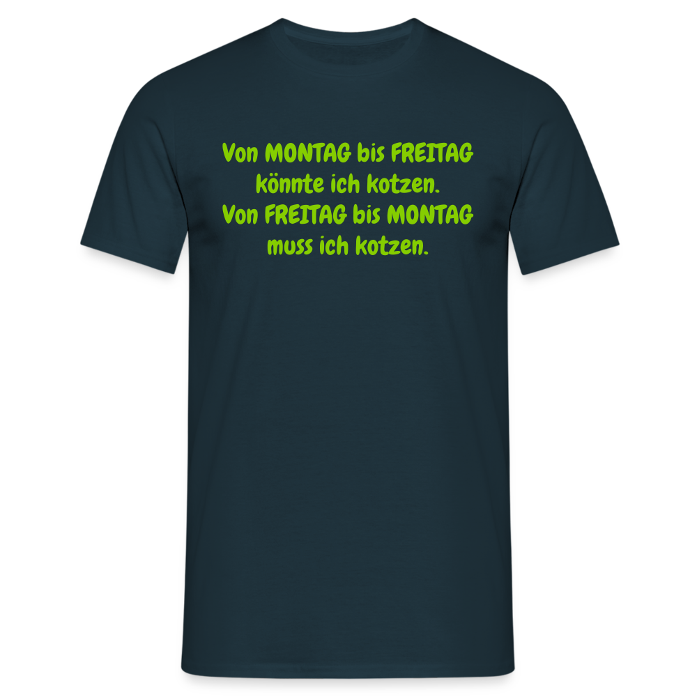 Von MONTAG bis FREITAG könnte ich kotzen. Von FREITAG bis MONTAG muss ich kotzen. - Navy
