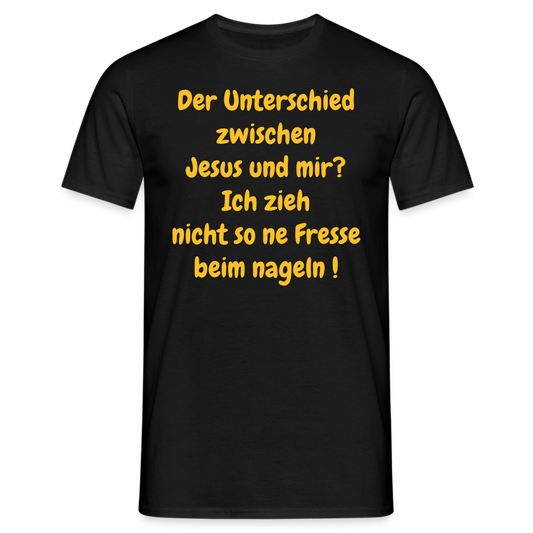Der Unterschied zwischen Jesus und mir? Ich zieh nicht so ne Fresse beim nageln ! - Schwarz