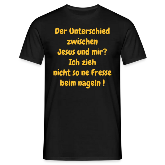 Der Unterschied zwischen Jesus und mir? Ich zieh nicht so ne Fresse beim nageln ! - Schwarz