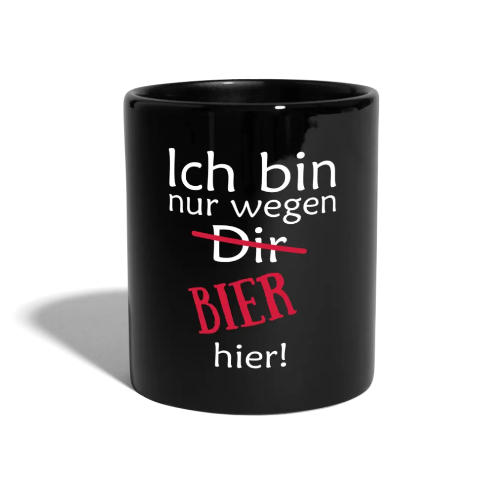 Ich bin nur wegen DIR Bier hier! - Schwarz