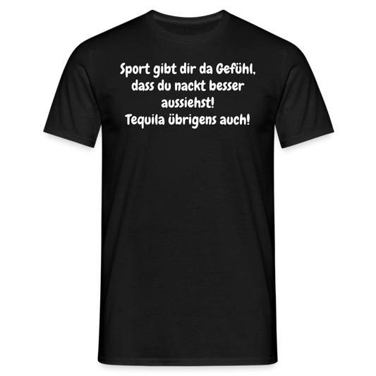 Sport gibt dir da Gefühl, dass du nackt besser aussiehst! Tequila übrigens auch! - Schwarz