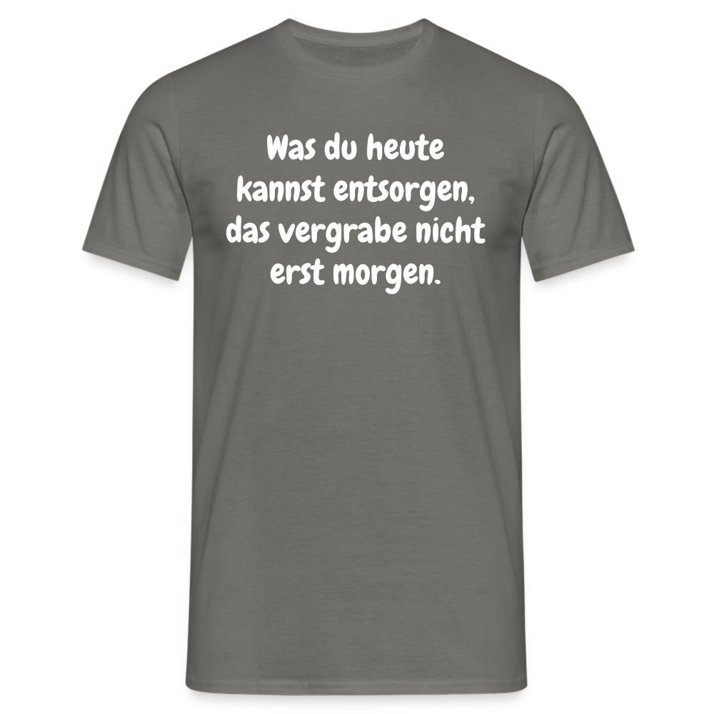 Was du heute kannst entsorgen, das vergrabe nicht erst morgen. - Graphit