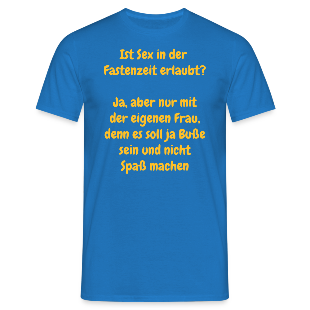 Ist Sex in der Fastenzeit erlaubt? Ja, aber nur mit der eigenen Frau, denn es soll ja Buße sein und nicht Spaß machen - Royalblau